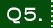 Q5.